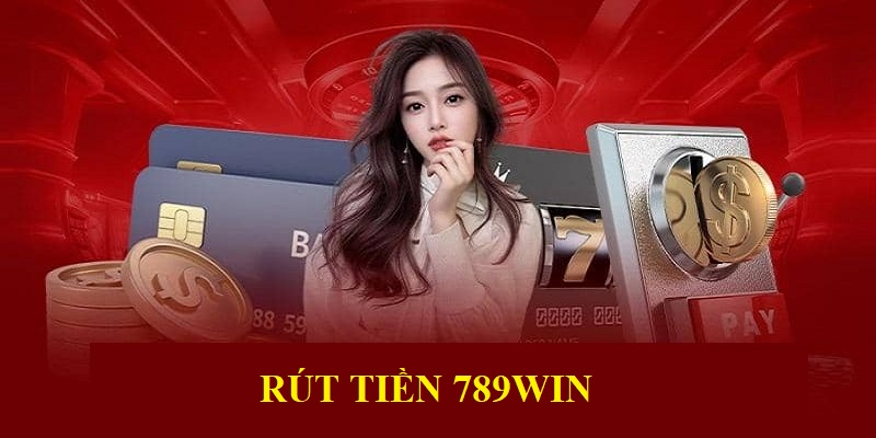 Rút Tiền 789Win - Bí Quyết Đảm Bảo Giao Dịch Thành Công